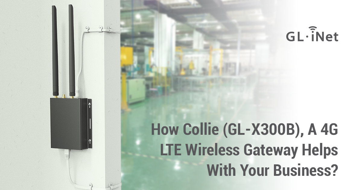 How Collie (GL-X300B), A 4G LTE Wireless Gateway Helps With Your Business?