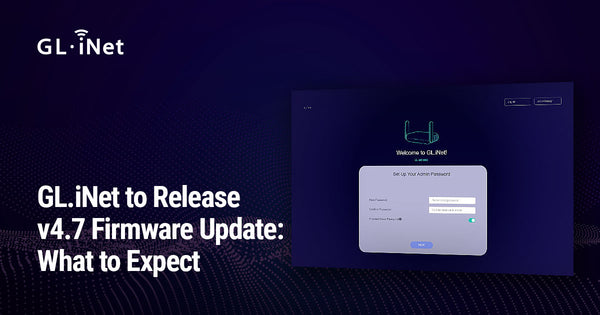 GL.iNet to Release v4.7 Firmware Update: What to Expect
