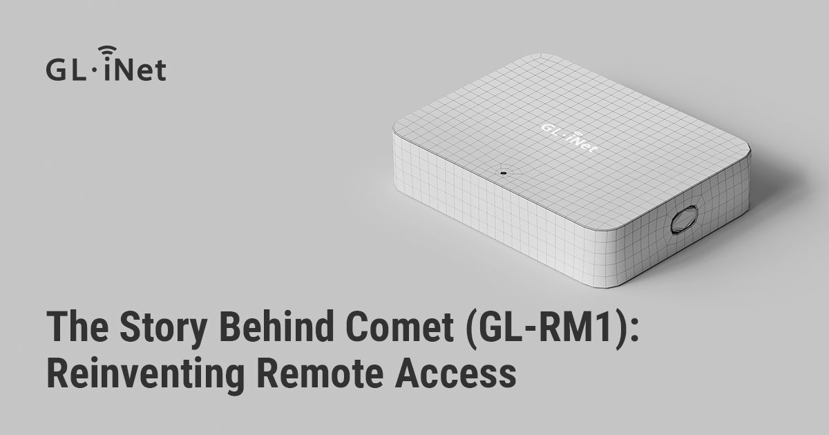 The Story Behind Comet (GL-RM1): Reinventing Remote Access
