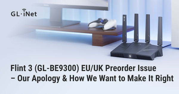 Flint 3 (GL-BE9300) EU/UK Preorder Issue – Our Apology & How We Want to Make It Right