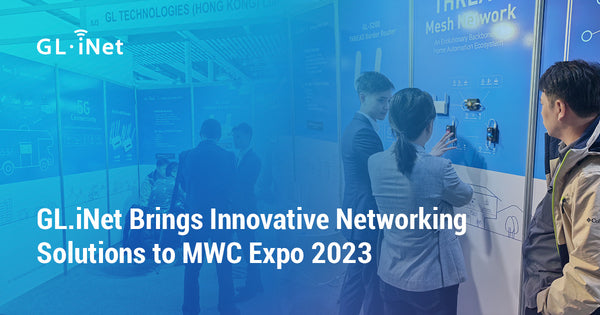 GL.iNet Brings Innovative Networking Solutions to MWC Expo 2023