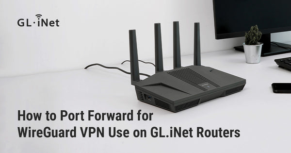 How to Port Forward for WireGuard VPN Use on GL.iNet Routers