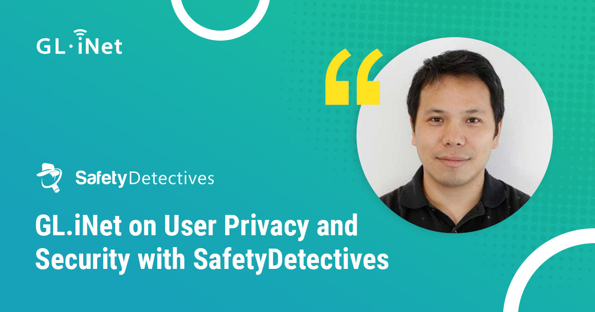 GL.iNet Co-Founder Alfie Zhao on User Privacy and Security with SafetyDetectives