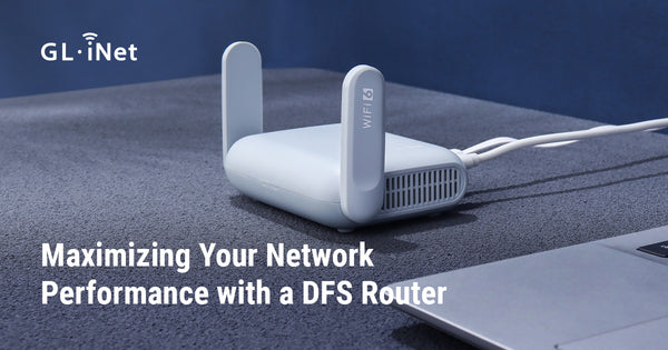 Maximizing Your Network Performance with a DFS Router