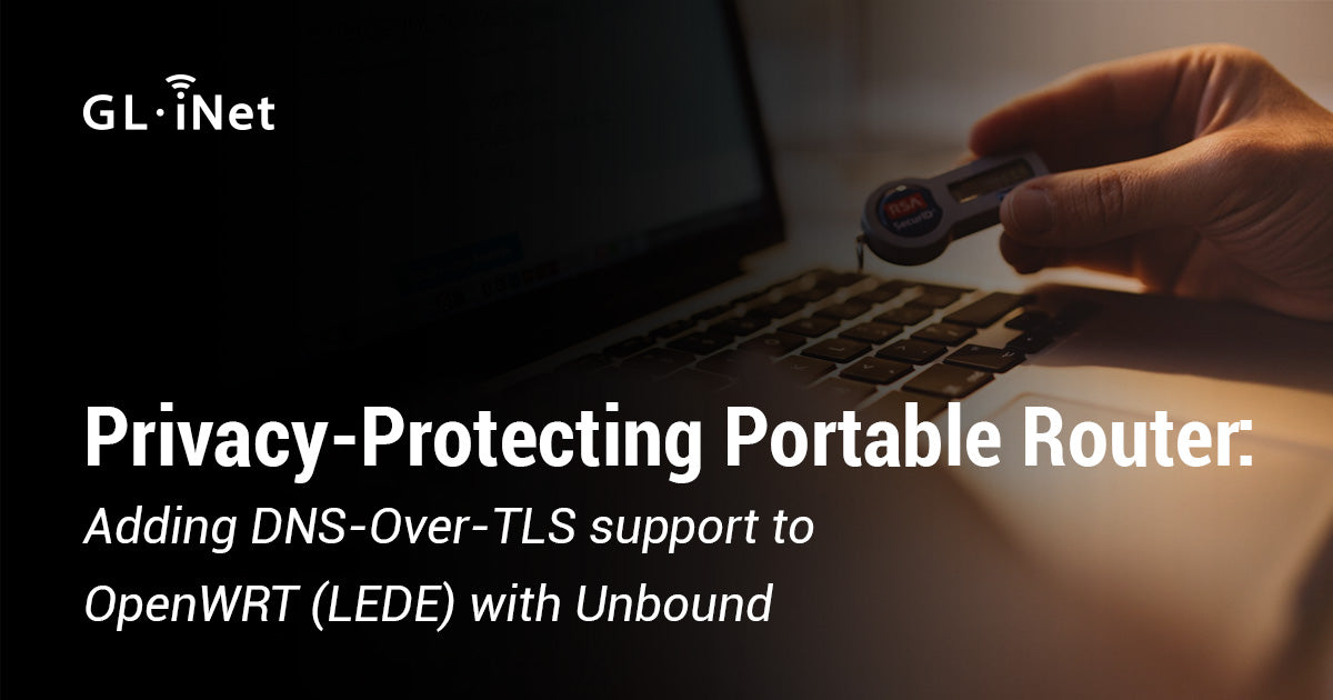 Privacy-Protecting Portable Router: Adding DNS-Over-TLS support to OpenWRT (LEDE) with Unbound