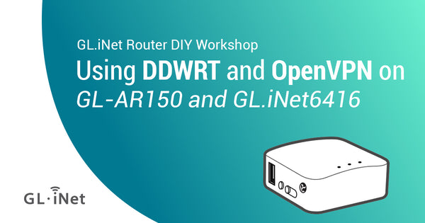 Using DDWRT and OpenVPN on GL-AR150 and GL.iNet6416