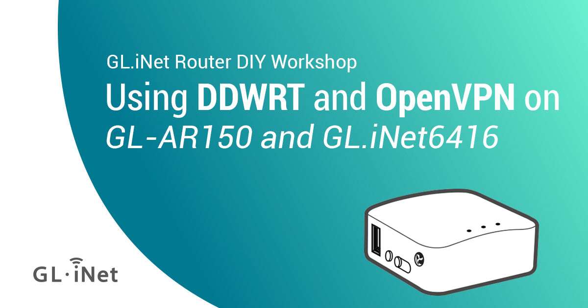 Using DDWRT and OpenVPN on GL-AR150 and GL.iNet6416