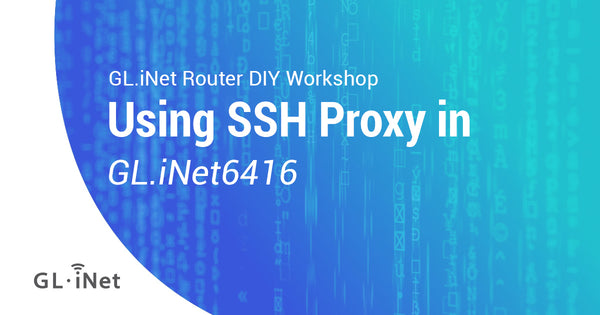 Using SSH Proxy in GL.iNet 6416