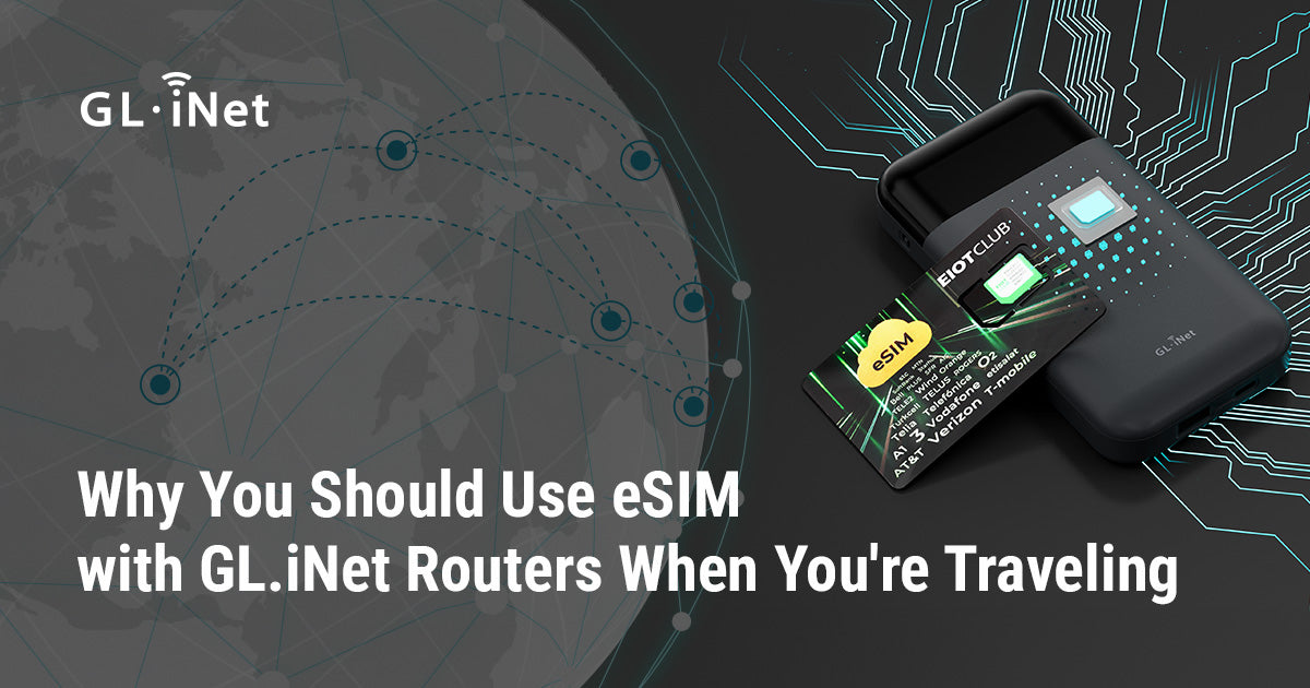 Why You Should Use eSIM with GL.iNet Routers for Travel?