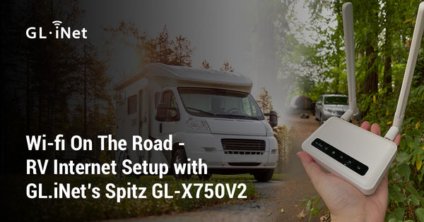 Wi-fi On The Road - RV Internet Setup with GL.iNet’s Spitz GL-X750V2