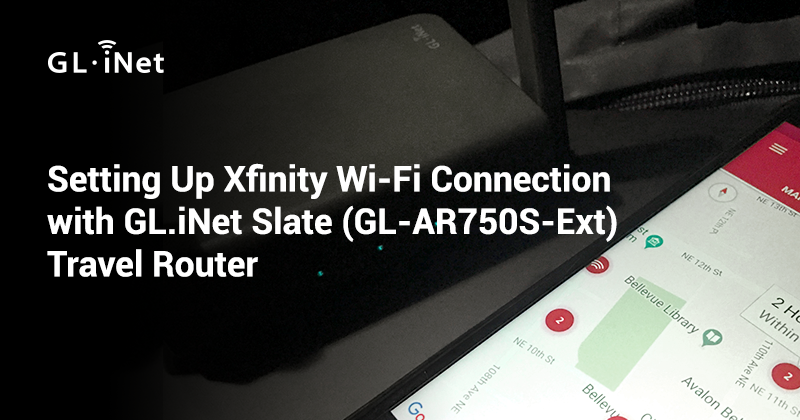 Setting Up Xfinity Wi-Fi Connection with GL.iNet Slate (GL-AR750S-Ext) Travel Router